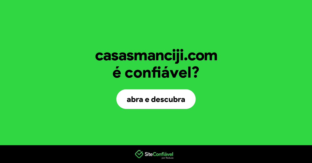 O site casasmanciji.com é confiável?