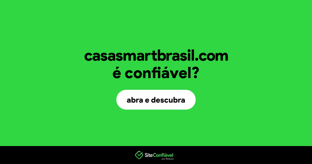 O site casasmartbrasil.com é confiável?