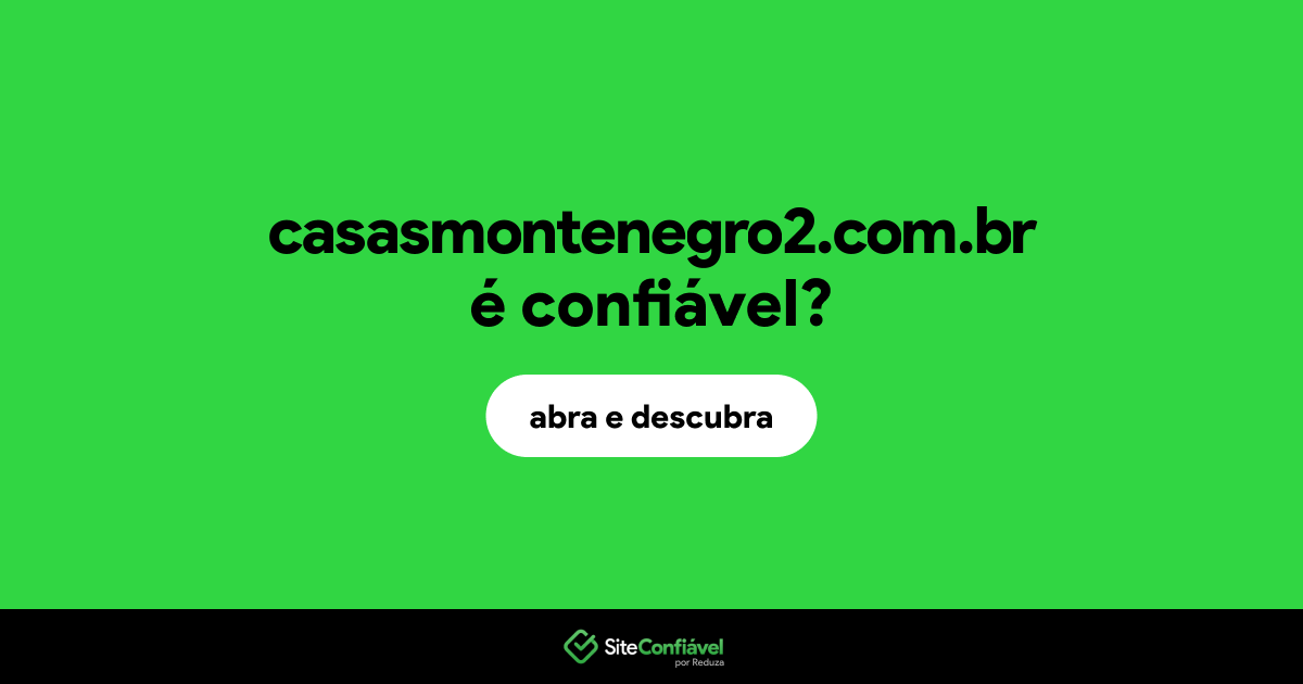 O site casasmontenegro2.com.br é confiável?