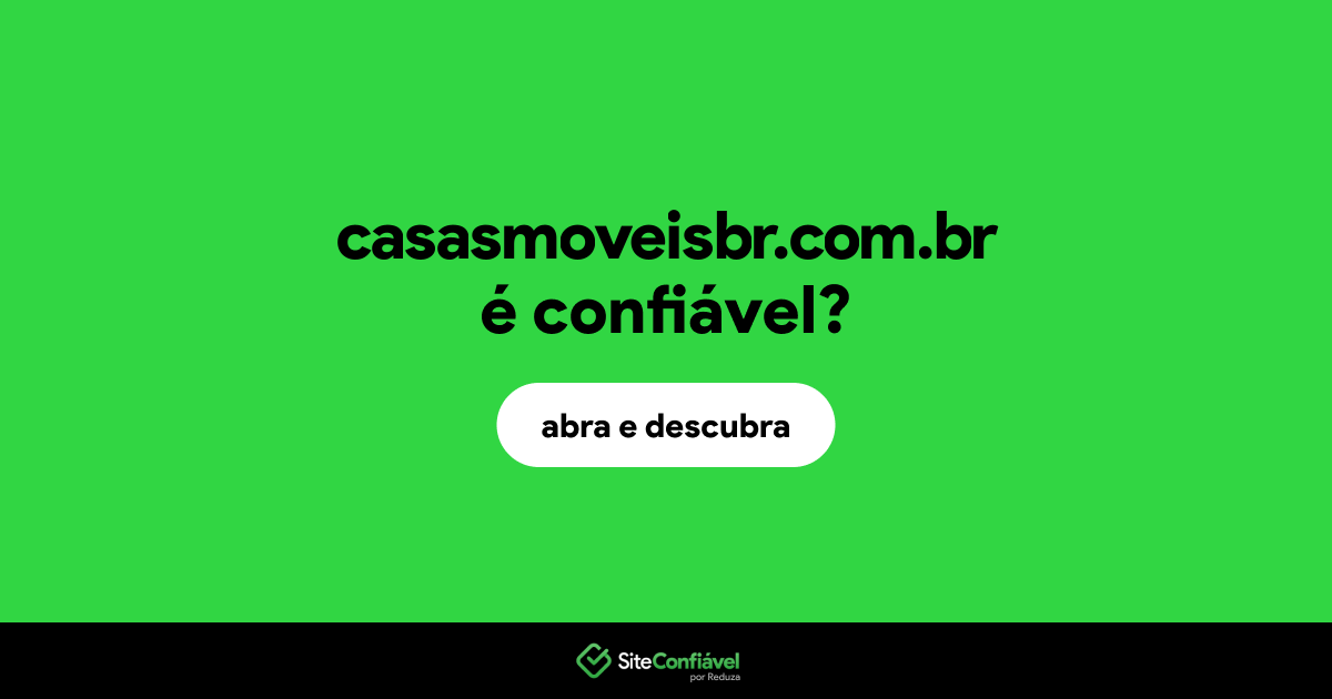 O site casasmoveisbr.com.br é confiável?