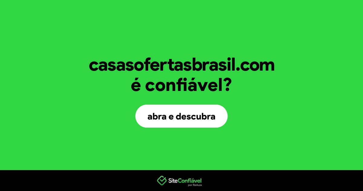 O site casasofertasbrasil.com é confiável?