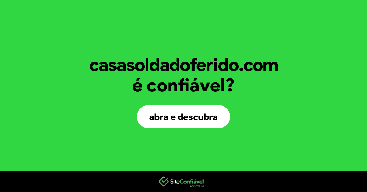 O site casasoldadoferido.com é confiável?