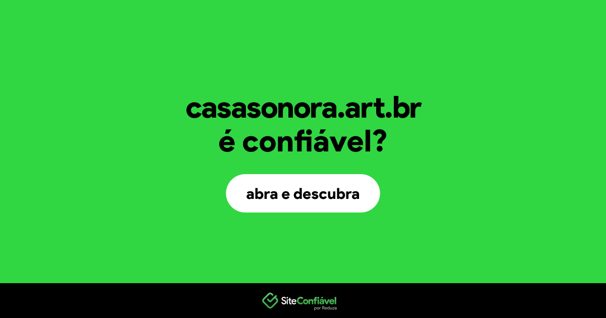 O site casasonora.art.br é confiável?