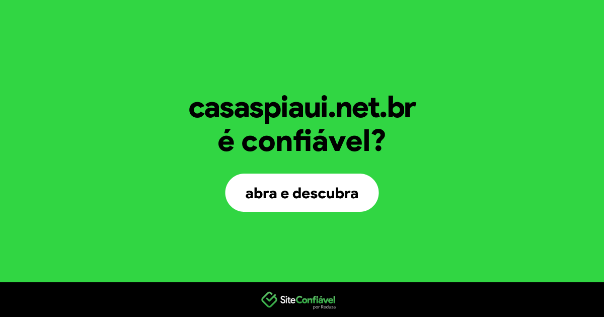 O site casaspiaui.net.br é confiável?