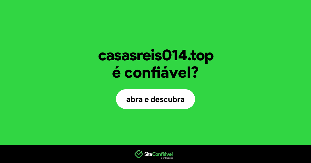 O site casasreis014.top é confiável?