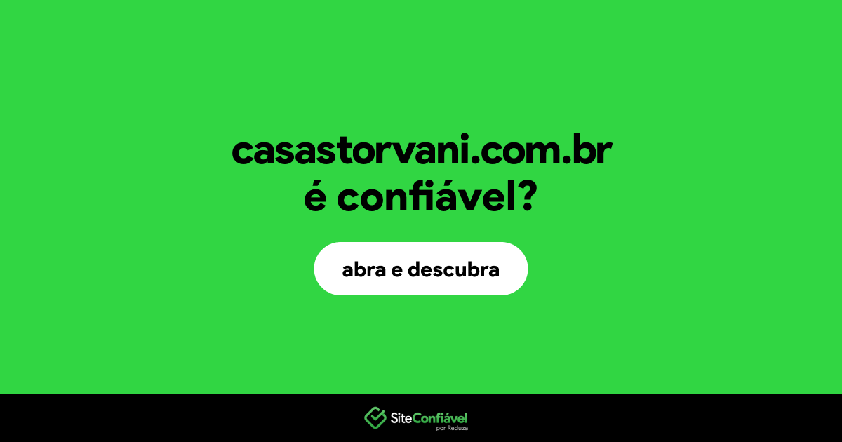 O site casastorvani.com.br é confiável?