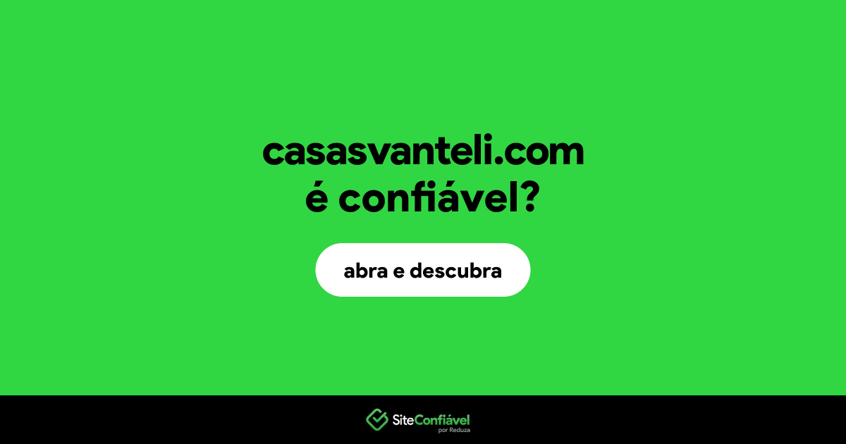 O site casasvanteli.com é confiável?