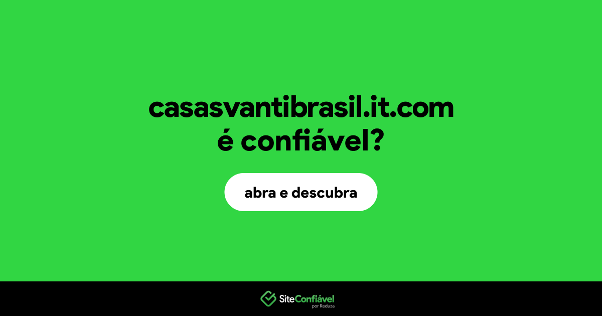 O site casasvantibrasil.it.com é confiável?