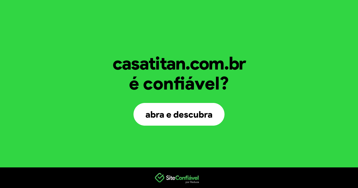 O site casatitan.com.br é confiável?