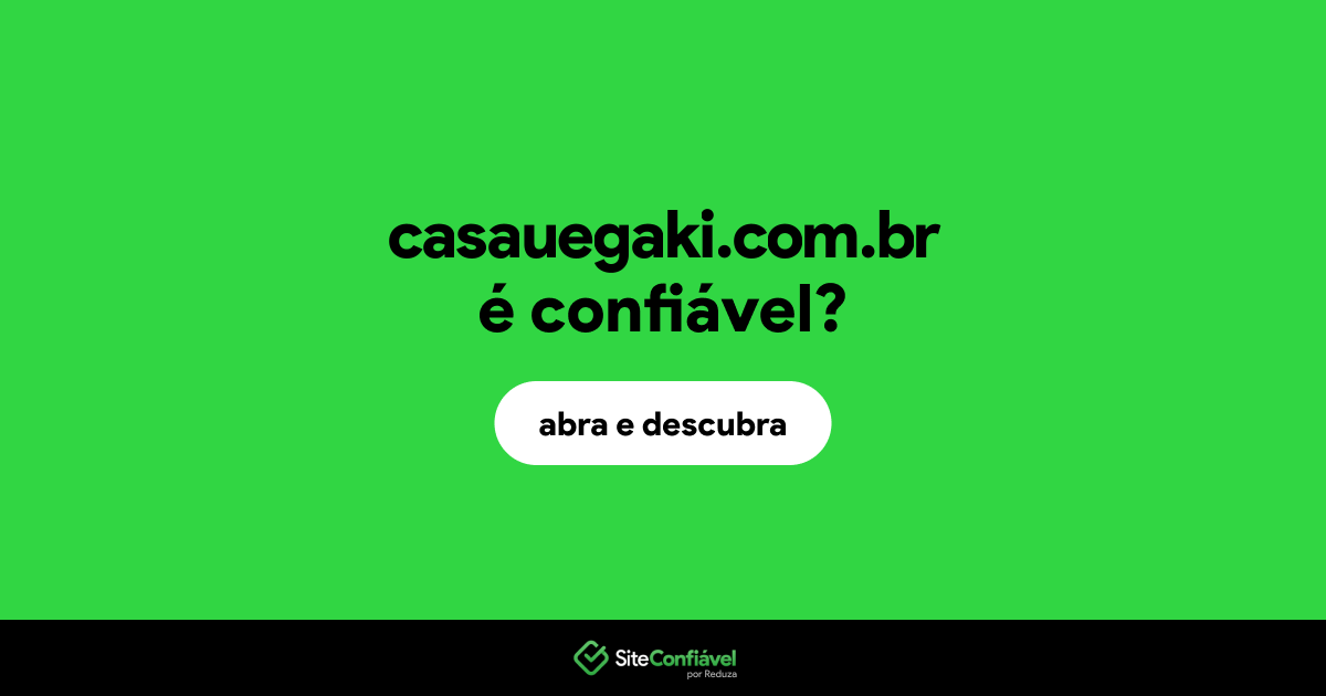 O site casauegaki.com.br é confiável?