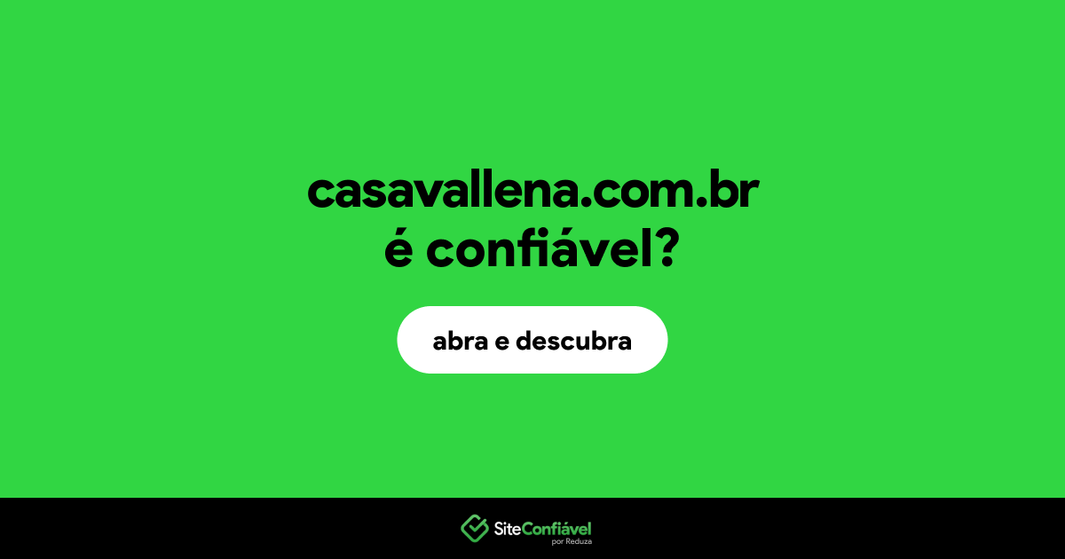 O site casavallena.com.br é confiável?