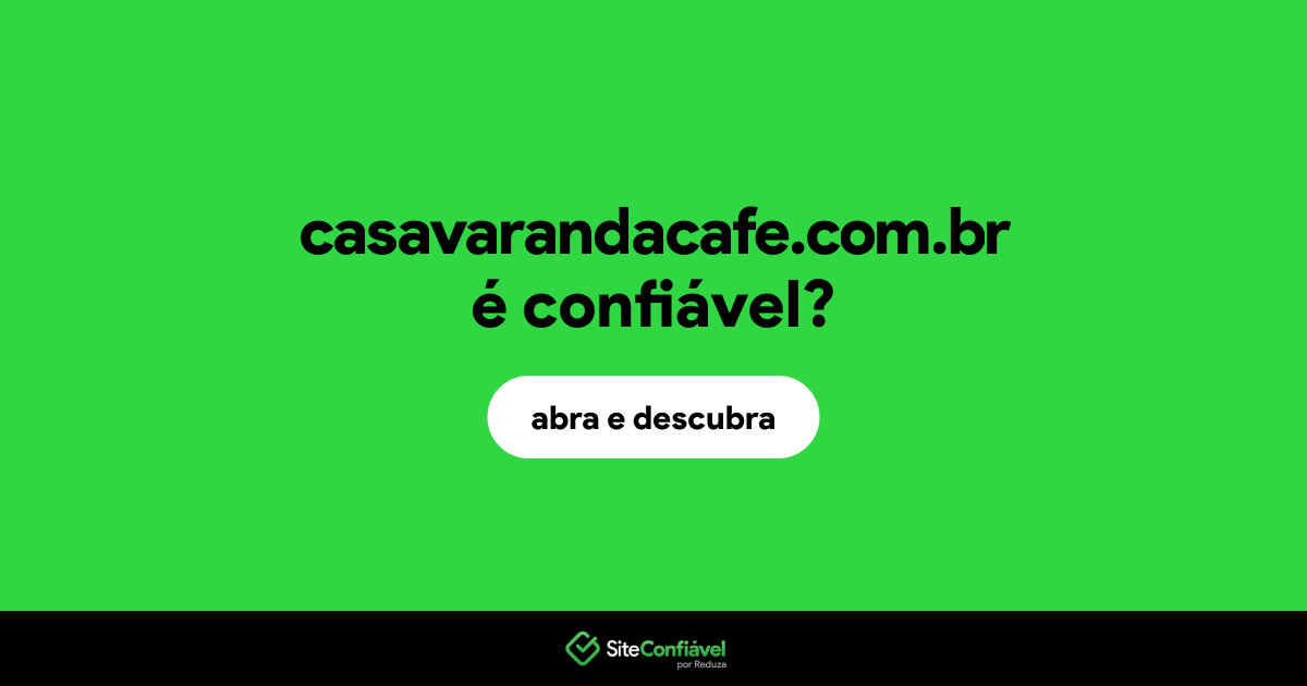 O site casavarandacafe.com.br é confiável?