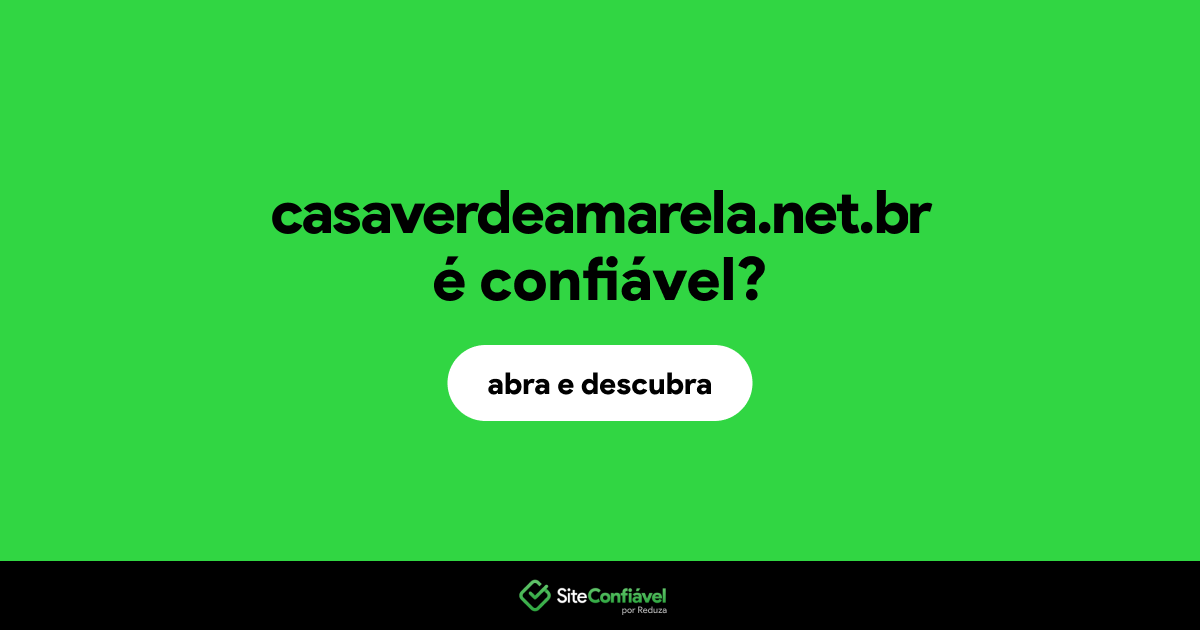O site casaverdeamarela.net.br é confiável?