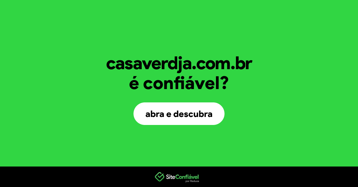 O site casaverdja.com.br é confiável?