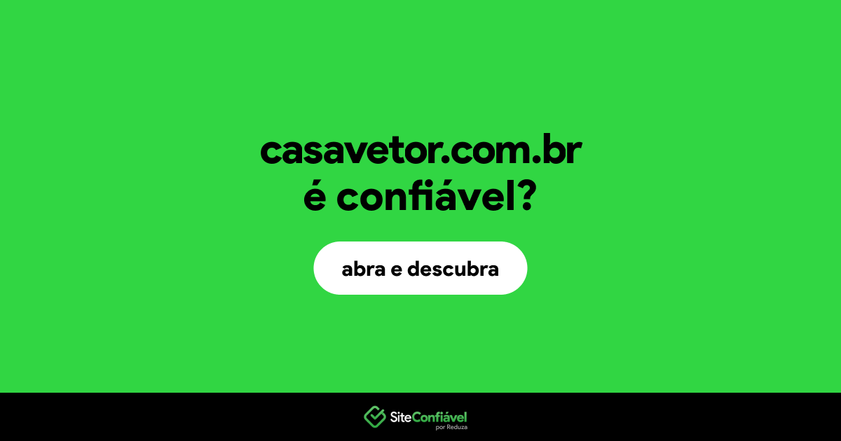 O site casavetor.com.br é confiável?
