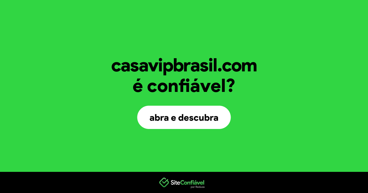 O site casavipbrasil.com é confiável?