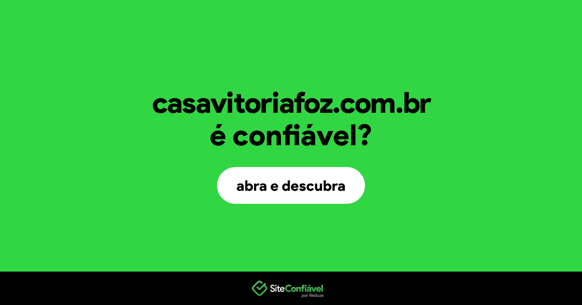 O site casavitoriafoz.com.br é confiável?