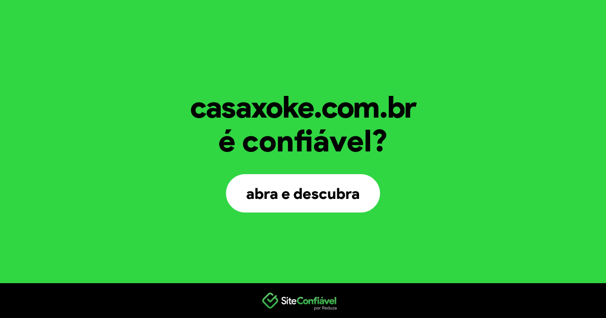 O site casaxoke.com.br é confiável?