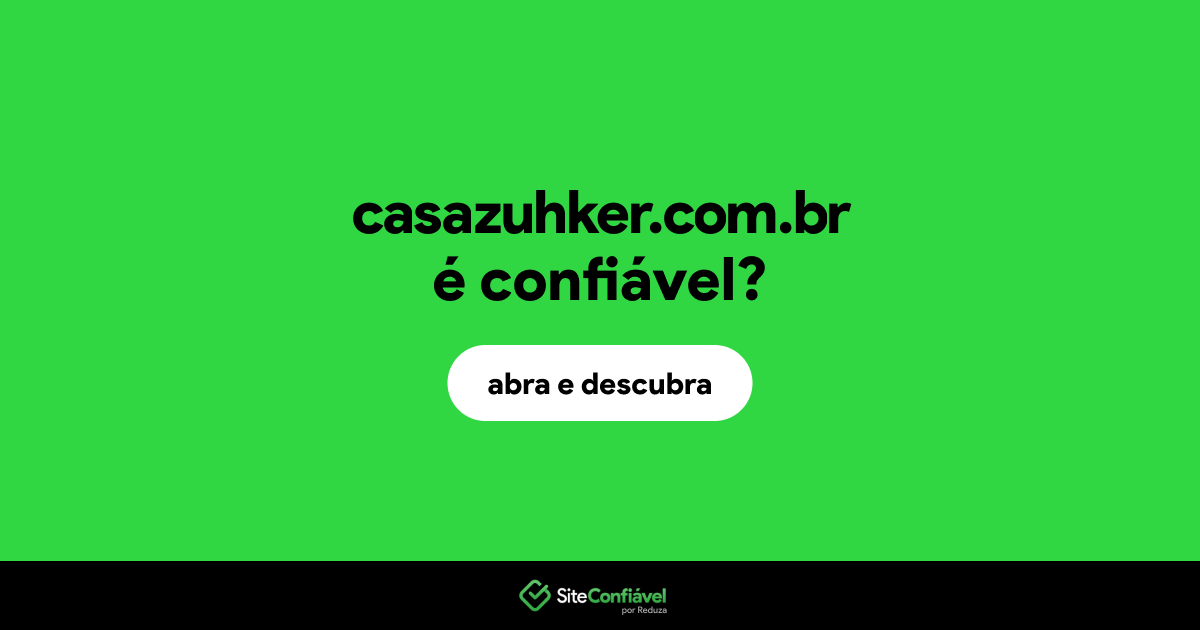 O site casazuhker.com.br é confiável?