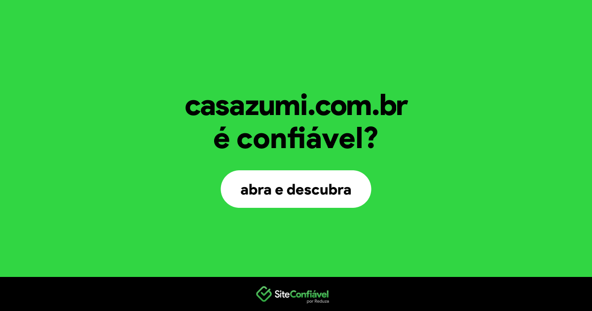 O site casazumi.com.br é confiável?