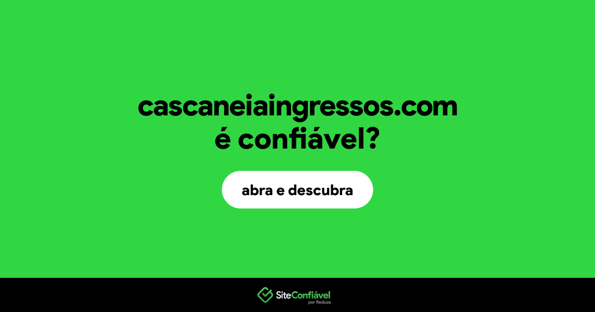 O site cascaneiaingressos.com é confiável?
