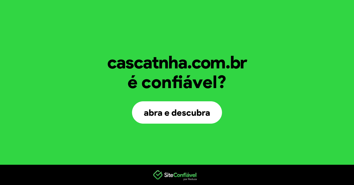 O site cascatnha.com.br é confiável?