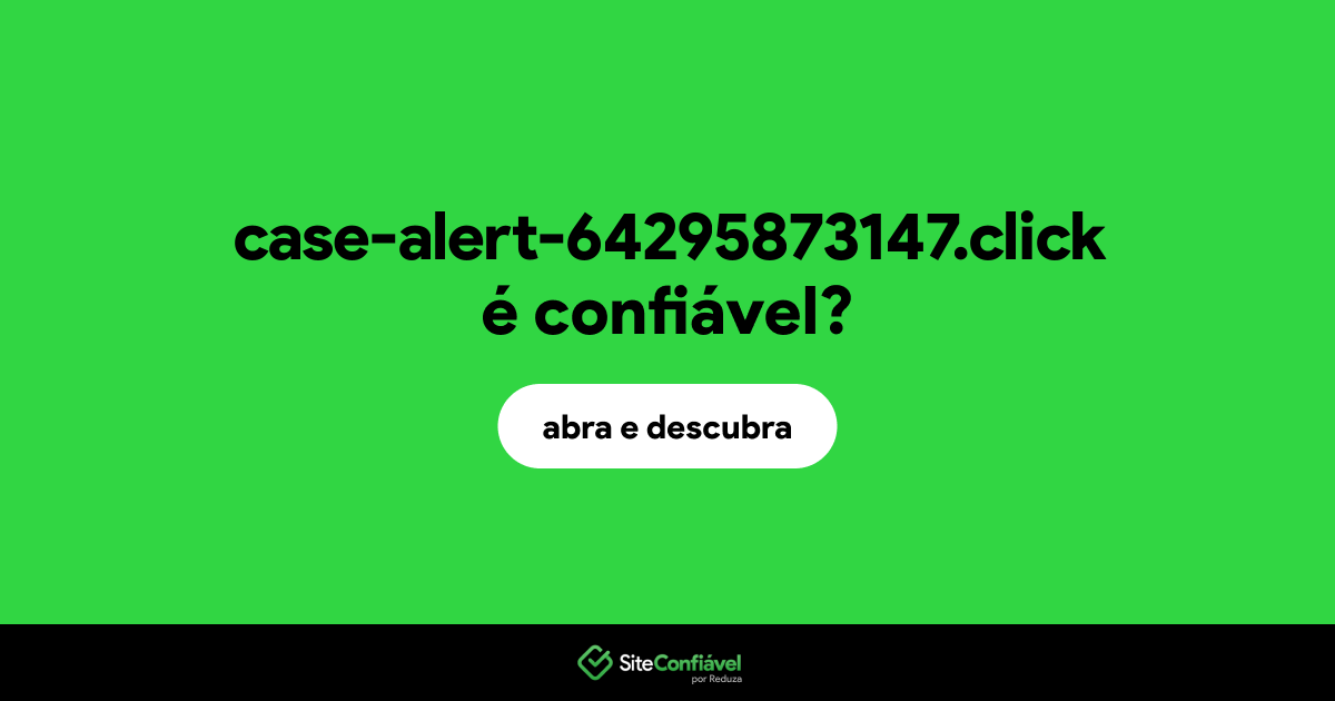 O site case-alert-64295873147.click é confiável?