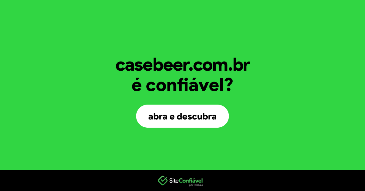 O site casebeer.com.br é confiável?