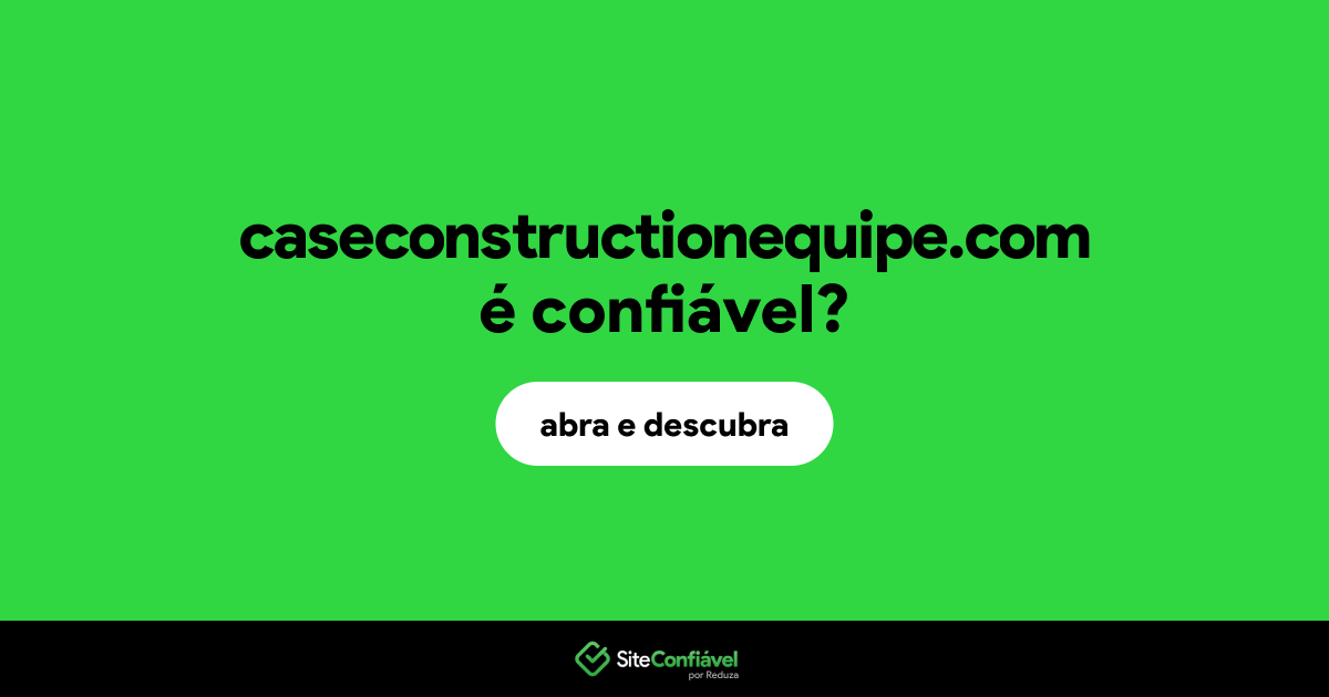 O site caseconstructionequipe.com é confiável?