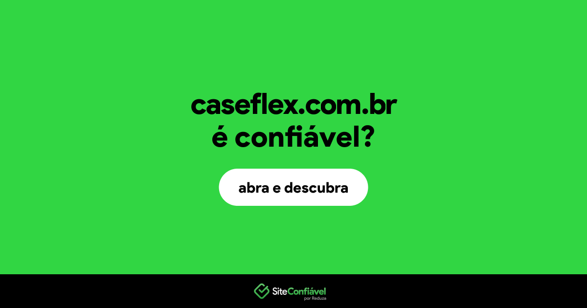 O site caseflex.com.br é confiável?