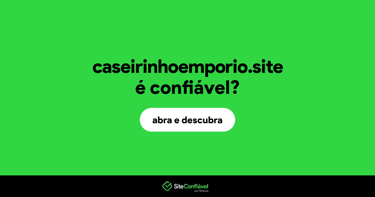 O site caseirinhoemporio.site é confiável?