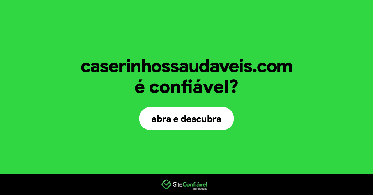 O site caserinhossaudaveis.com é confiável?