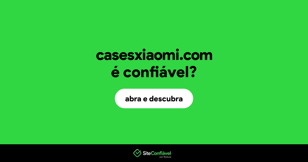 O site casesxiaomi.com é confiável?