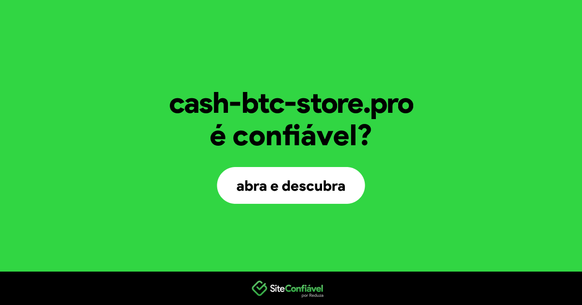O site cash-btc-store.pro é confiável?