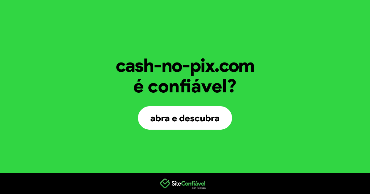 O site cash-no-pix.com é confiável?