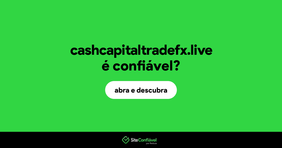 O site cashcapitaltradefx.live é confiável?