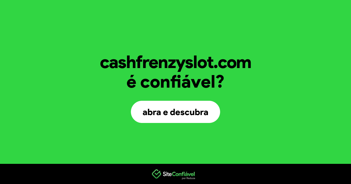 O site cashfrenzyslot.com é confiável?