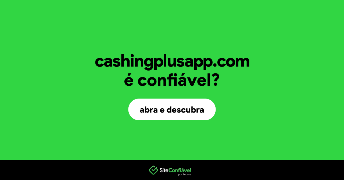 O site cashingplusapp.com é confiável?