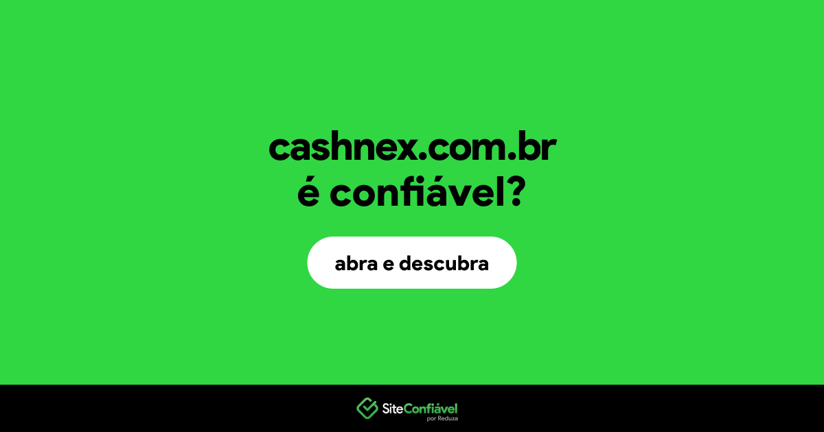 O site cashnex.com.br é confiável?