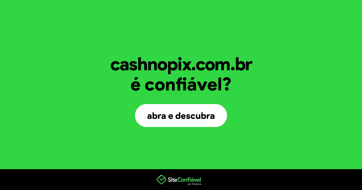O site cashnopix.com.br é confiável?