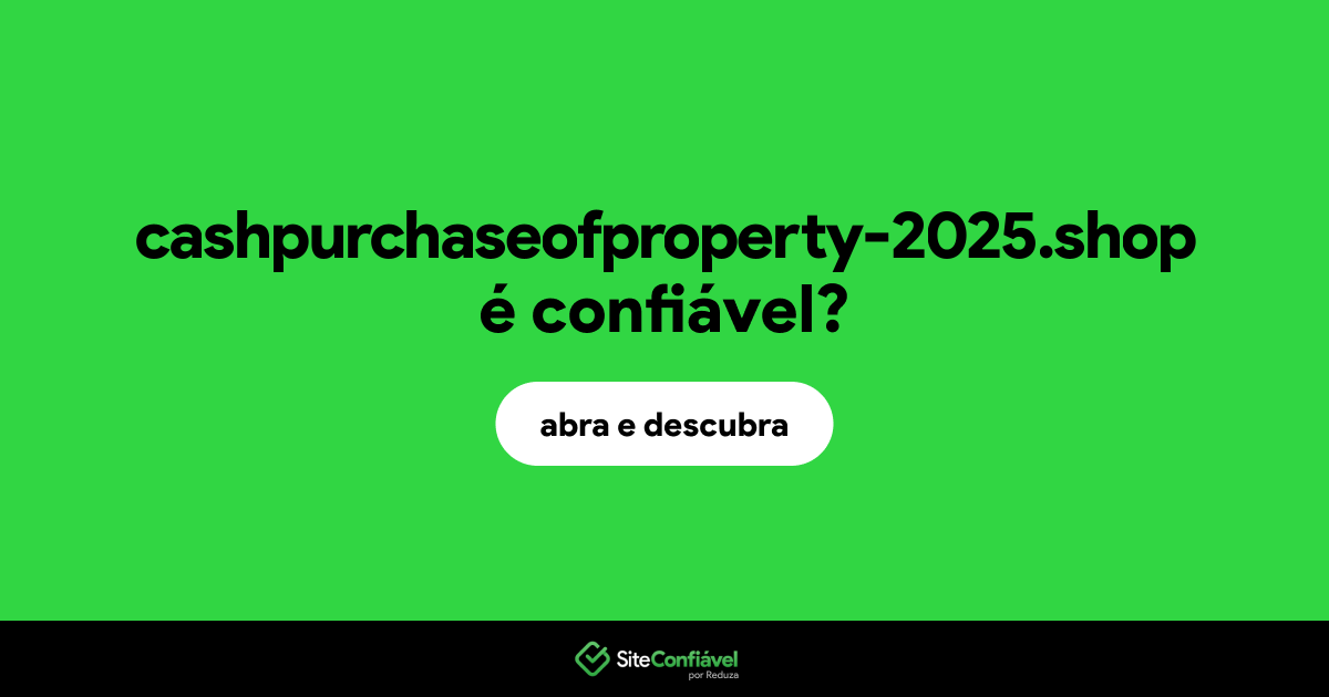 O site cashpurchaseofproperty-2025.shop é confiável?