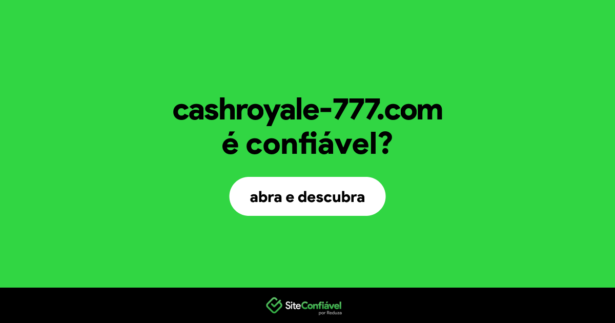 O site cashroyale-777.com é confiável?
