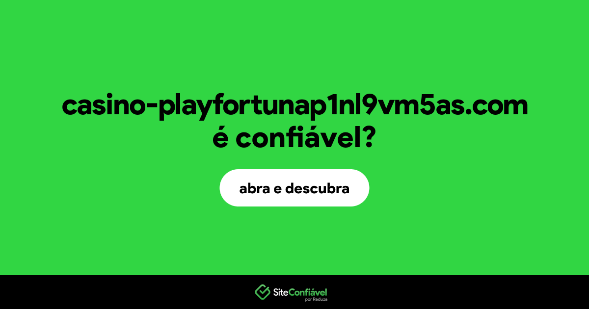 O site casino-playfortunap1nl9vm5as.com é confiável?