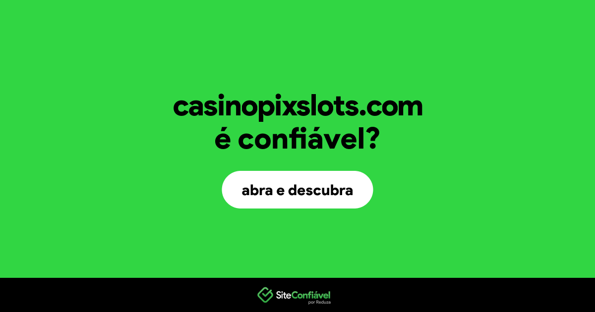 O site casinopixslots.com é confiável?