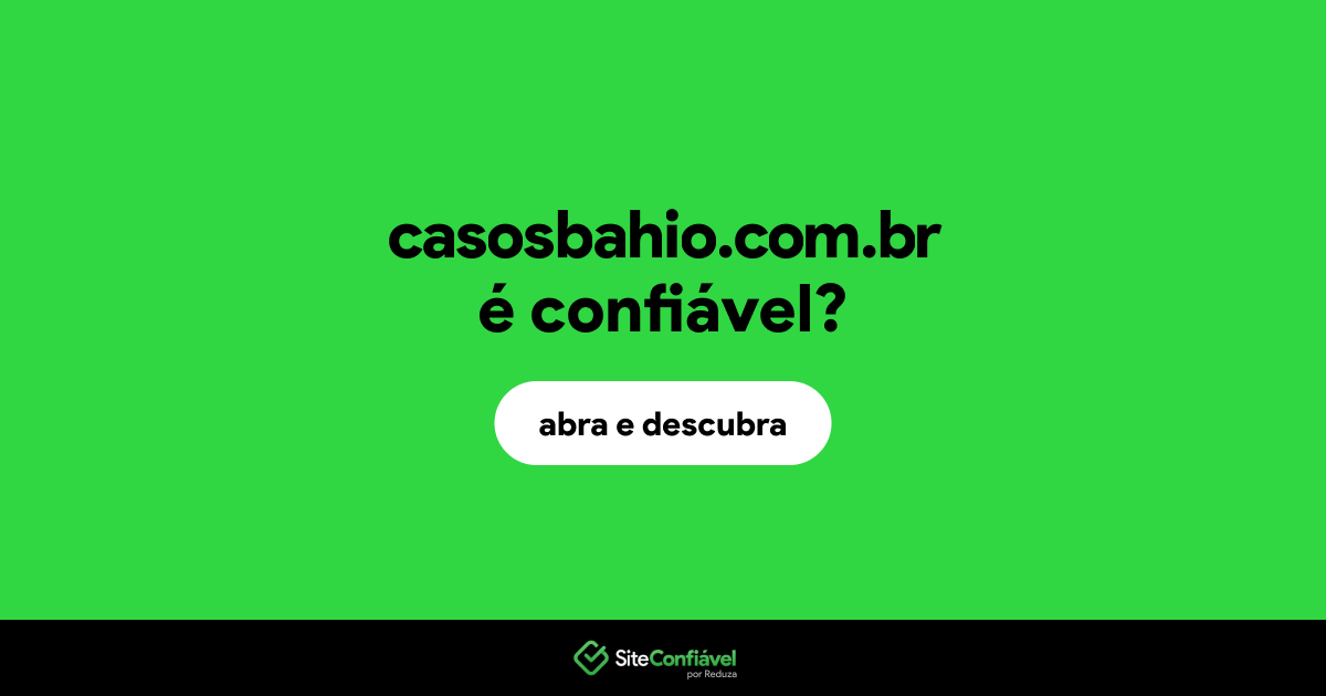 O site casosbahio.com.br é confiável?