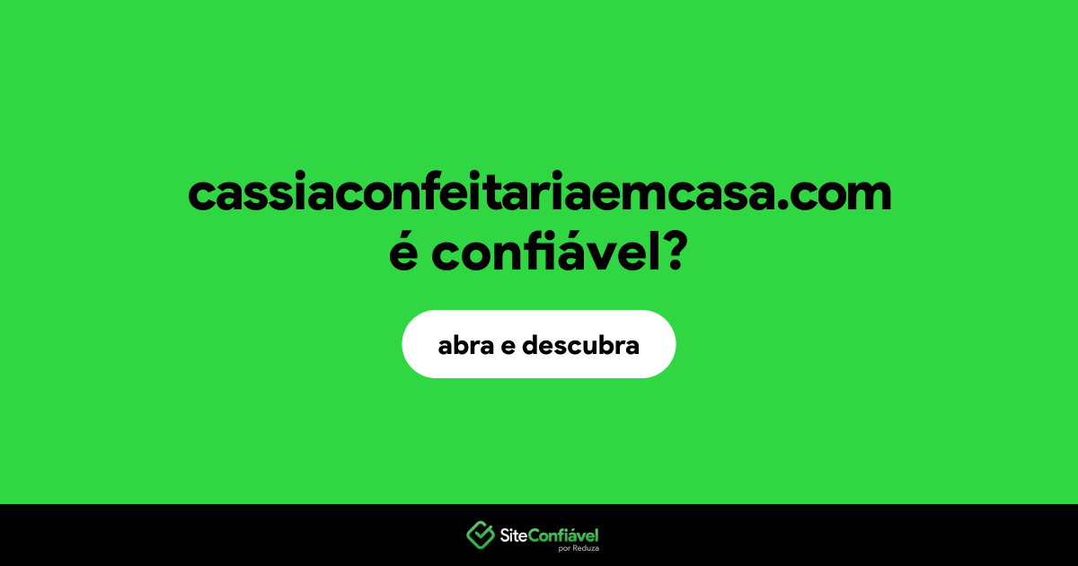 O site cassiaconfeitariaemcasa.com é confiável?