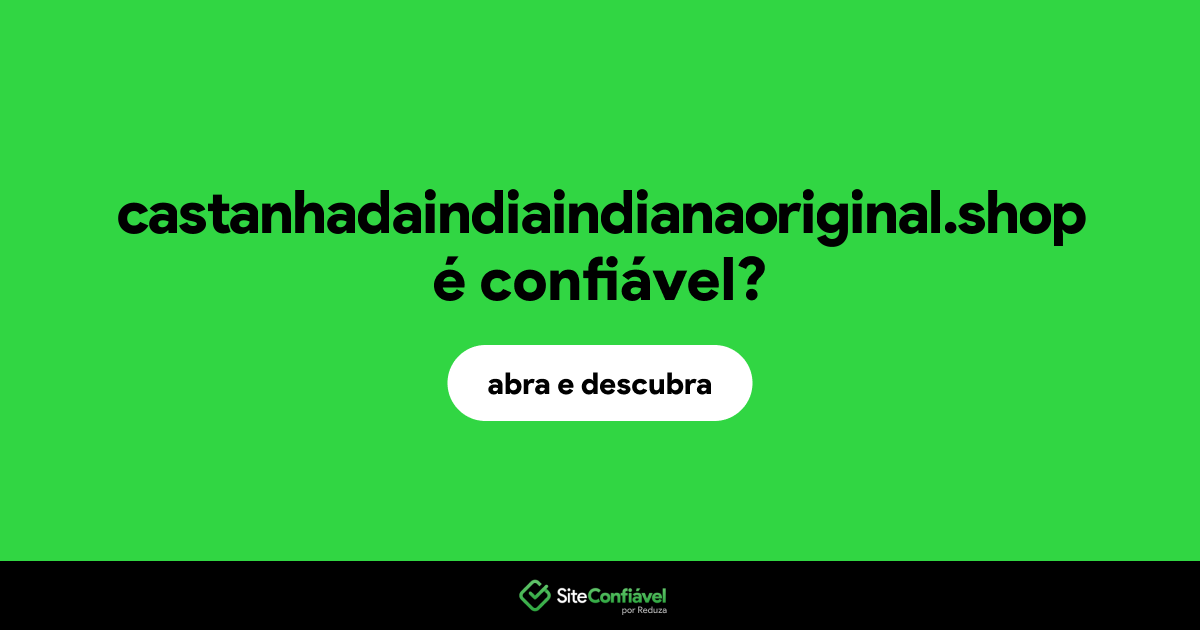 O site castanhadaindiaindianaoriginal.shop é confiável?