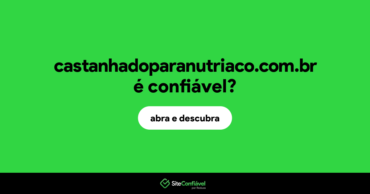 O site castanhadoparanutriaco.com.br é confiável?