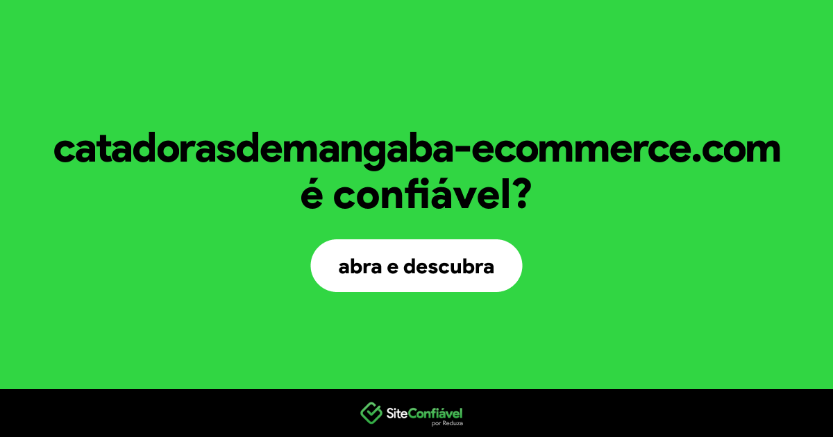 O site catadorasdemangaba-ecommerce.com é confiável?