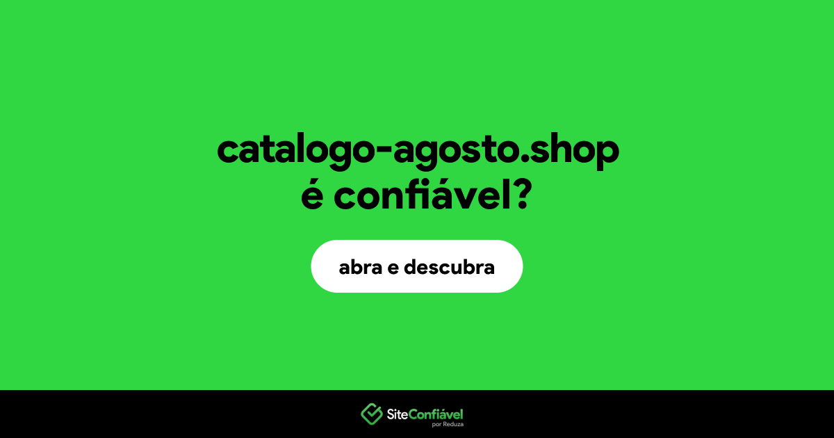 O site catalogo-agosto.shop é confiável?